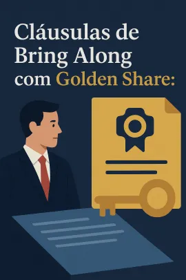 Imagem da notícia Cláusulas de Bring Along com Golden Share: Como o Fundador Mantém Veto Mesmo com 1% do Capital